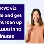 Do KYC via mobile and get instant loan up to 50,000 in 10 minutes